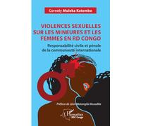 Violences sexuelles sur les mineures et les femmes en RD Congo Responsabilité civile et pénale de la communauté internationale - Cornely Muleka Katembo - L'harmattan - broché - Essai