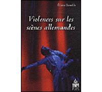 Violences sur les scènes allemandes - Eliane Beaufils - Sorbonne Universite Presses - broché - Etude