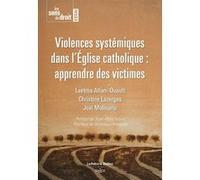 Violences systémiques dans l'Église catholique : apprendre des victimes Christine Lazerges (Auteur), Laëtitia Atlani-Duault (Auteur), Joël Molinario (Auteur), Jean-Marc Sauvé (Préface), Véronique Marg