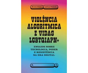 Violência algorítmica e vidas LGBTQIAPN+: ensaios sobre tecnologia, poder e resistência na era digital
