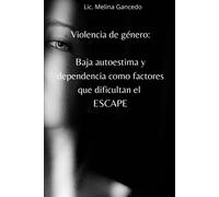 Violencia De Género: Baja Autoestima Y Dependencia Como Factores Que Dificultan El Escape