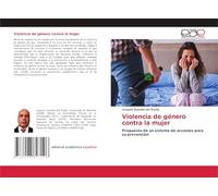 Violencia de género contra la mujer: Propuesta de un sístema de acciones para su prevención