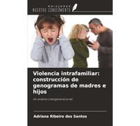 Violencia intrafamiliar: construcción de genogramas de madres e hijos: Un análisis intergeneracional