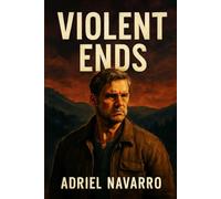 Violent Ends: A Gripping Tale of Family Loyalty, Revenge, and the Unforgiving Struggle to Escape a Dark Past