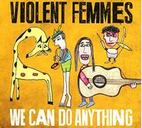 Violent Femmes - We Can Do Anything [Import]