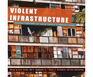 Violent Infrastructure: Protracted Displacement and Housing Injustice in Tskaltubo, Georgia