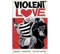 Violent Love 01 Barbiere, Frank J , Santos, Victor (Auteur)
