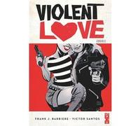 Violent Love Frank J. Barbiere (Auteur), Victor Santos (Dessinateur), Victor Santos (Coloriste)