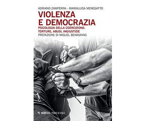 Violenza e democrazia. Psicologia della coercizione: torture, abusi, ingiustizie