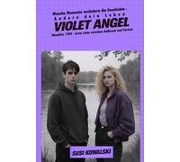 Violet Angel: Manche Momente verändern die Geschichte - Andere dein Leben. Wandlitz 1989: Erste Liebe zwischen Aufbruch und Verlust