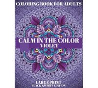 Violet Calm: A Soothing Coloring Journey Through the Power of Purple: Mindful Coloring Book for Adults to Reduce Stress, Spark Imagination & Restore Inner Peace