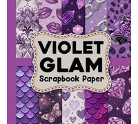 Violet Glam Scrapbook Paper: 40 Unique Glamorous Purple Prints for Crafting, Invitations, Journals and Creative Expression