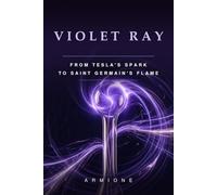 VIOLET RAY: From Tesla's Spark to Saint Germain's Flame
