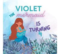 Violet the Mermaid is Turning 4: An Under the Sea Birthday Book
