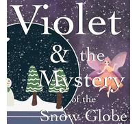 Violet & the Mystery of the Snow Globe