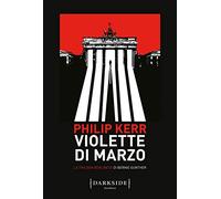 Violette di marzo. La trilogia berlinese di Bernie Gunther (Vol. 1)