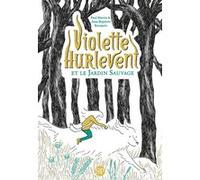 Violette Hurlevent et le Jardin Sauvage Paul Martin (Auteur), Jean-Baptiste Bourgois (Illustration)