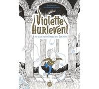 Violette Hurlevent et les fantômes du Jardin Paul Martin (Auteur), Jean-Baptiste Bourgois (Illustration)