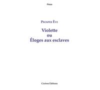 Violette ou Éloges aux esclaves - Prosper Eve - Cicerón - broché - Poésie