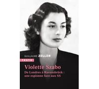 Violette Szabo: De Londres à Ravensbrück : une espionne face aux SS