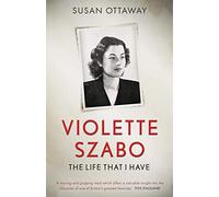 Violette Szabo: The life that I have