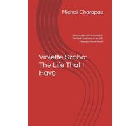 Violette Szabo: The Life That I Have: Interrogation at Ravensbrück: The Final Testimony of an SOE Agent in World War II