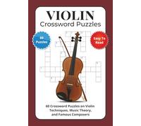 Violin Crossword Puzzles: 60 Crossword Puzzles on Violin Techniques, Music Theory, and Famous Composers