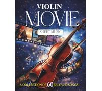 Violin Movie Sheet Music: A Collection of 60 Beloved Songs