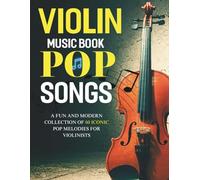 Violin Music Book Pop Songs: A Fun and Modern Collection of 60 Iconic Pop Melodies for Violinists