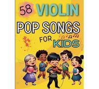 Violin Pop Songs For Kids: A Selection of 58 Favorite Songs for Violin