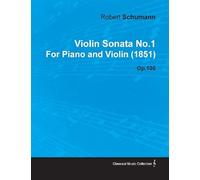 Violin Sonata No.1 By Robert Schumann For Piano And Violin (1851) Op.105