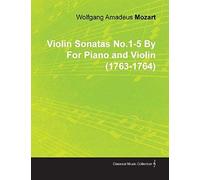 Violin Sonatas No.1-5 By Wolfgang Amadeus Mozart For Piano And Violin (1763-1764)
