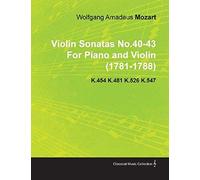 Violin Sonatas No.40-43 By Wolfgang Amadeus Mozart For Piano And Violin (1781-1788) K.454 K.481 K.526 K.547