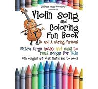 Violin Song And Coloring Fun Book (D And A String Version): Extra Large Notes And Easy To Read Songs For Kids With Original Art Work That's Fun To Color!