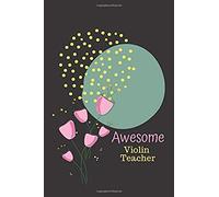 Violin Teacher: (6 X 9) Journal: Blank Lined 100 Pages, Great For Lists, Notes, Journaling Ideas, Thoughts And To-Do's; Gift Idea For Teachers, Thank You, Year End Gift, Retirement, Teacher Appreciati