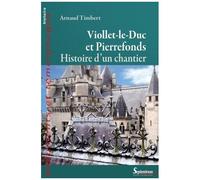 Viollet-Le-Duc À Pierrefonds - Histoire D'un Chantier