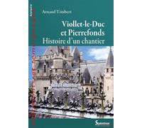 Viollet-le-Duc à Pierrefonds Histoire d'un chantier - Arnaud Timbert - Presses Universitaires Du Septen-Trion - broché - Récit