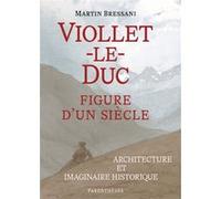 Viollet-le-Duc, figure d’un siècle - Architecture et imagina Martin Bressani (Auteur), Claude Jean (Traduction)