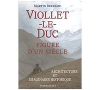 Viollet-Le-Duc, Figure D'un Siècle - Architecture Et Imaginaire Historique