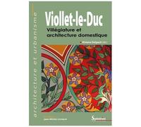 Viollet-Le-Duc - Villégiature Et Architecture Domestique