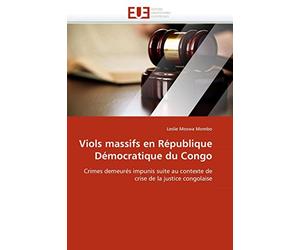 Viols massifs en République Démocratique du Congo: Crimes demeurés impunis suite au contexte de crise de la justice congolaise