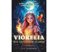 Viorelia: Die Gefangene Flamme: Eine magisch-düstere Coming-of-Age-Fantasy über Feuer, Freiheit und Schicksal