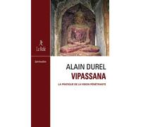 Vipassanâ - La pratique de la vision pénétrante - Alain Durel - Du Relie Eds - broché - Essai