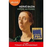 Vipère au poing Hervé Bazin (Auteur), Thibault De Montalembert (Lu par)