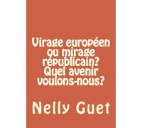 Virage européen ou mirage républicain? Quel avenir voulons-nous?: En 2014, l'Europe est notre nouvelle patrie. Puisse ce livre permettre d'en faire une réalité voulue par nos concitoyens !
