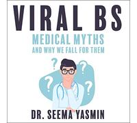 Viral BS : mythes médicaux et Pourquoi Nous tombons pour eux [Import]