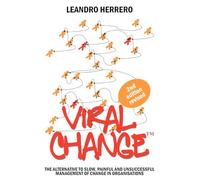 Viral Change: The Alternative to Slow, Painful and Unsucessful Management of Change in Organisations