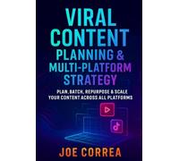 Viral Content Planning & Multi-Platform Strategy: Plan, Batch, Repurpose & Scale Your Content Across All Platforms