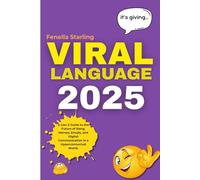 Viral Language 2025: A Gen Z Guide to the Future of Slang, Memes, Emojis, and Digital Communication in a Hyperconnected World