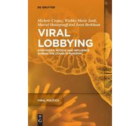 Viral Lobbying: Strategies, Access And Influence During The Covid-19 Pandemic: 3 (Viral Politics, 3)